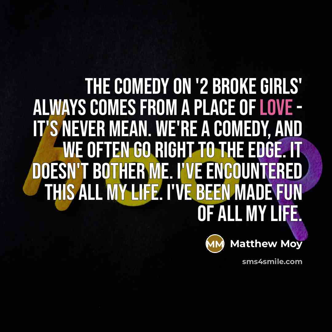 “The comedy on '2 Broke Girls' always comes from a…” quote by Matthew Moy