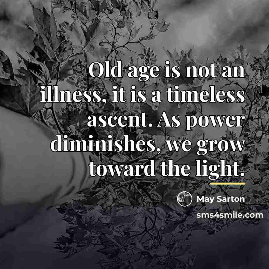 “Old age is not an illness, it is a timeless…” quote by May Sarton