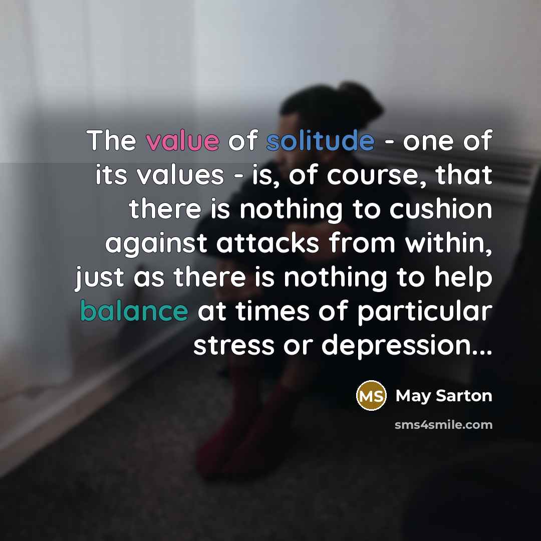 “The value of solitude - one of its values -…” quote by May Sarton