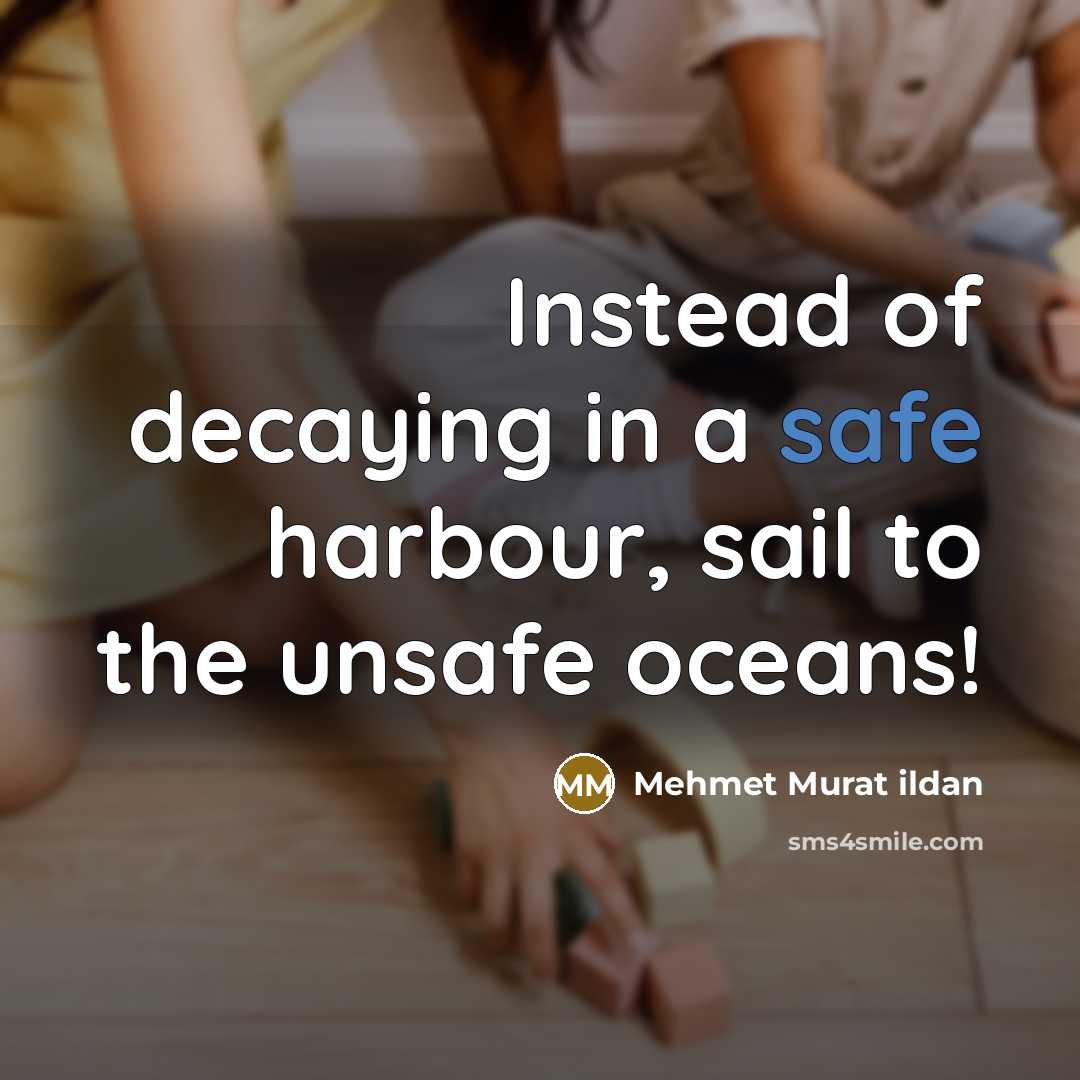 “Instead of decaying in a safe harbour, sail to the…” quote by Mehmet Murat Ildan