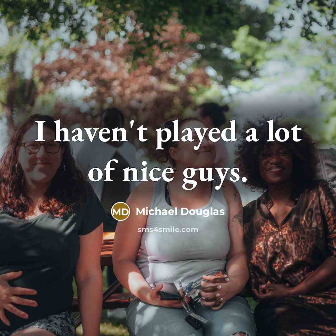 “I haven't played a lot of nice guys.…” quote by Michael Douglas