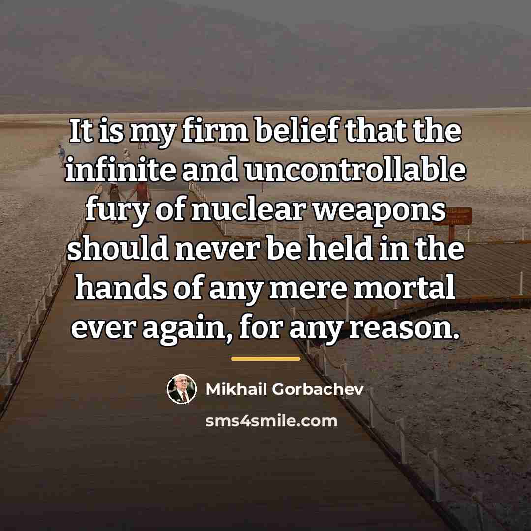 “It is my firm belief that the infinite and uncontrollable…” quote by Mikhail Gorbachev