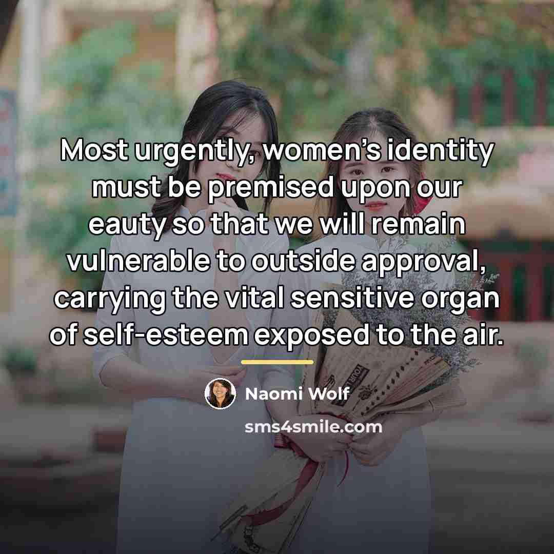 “Most urgently, women's identity must be premised upon our eauty…” quote by Naomi Wolf