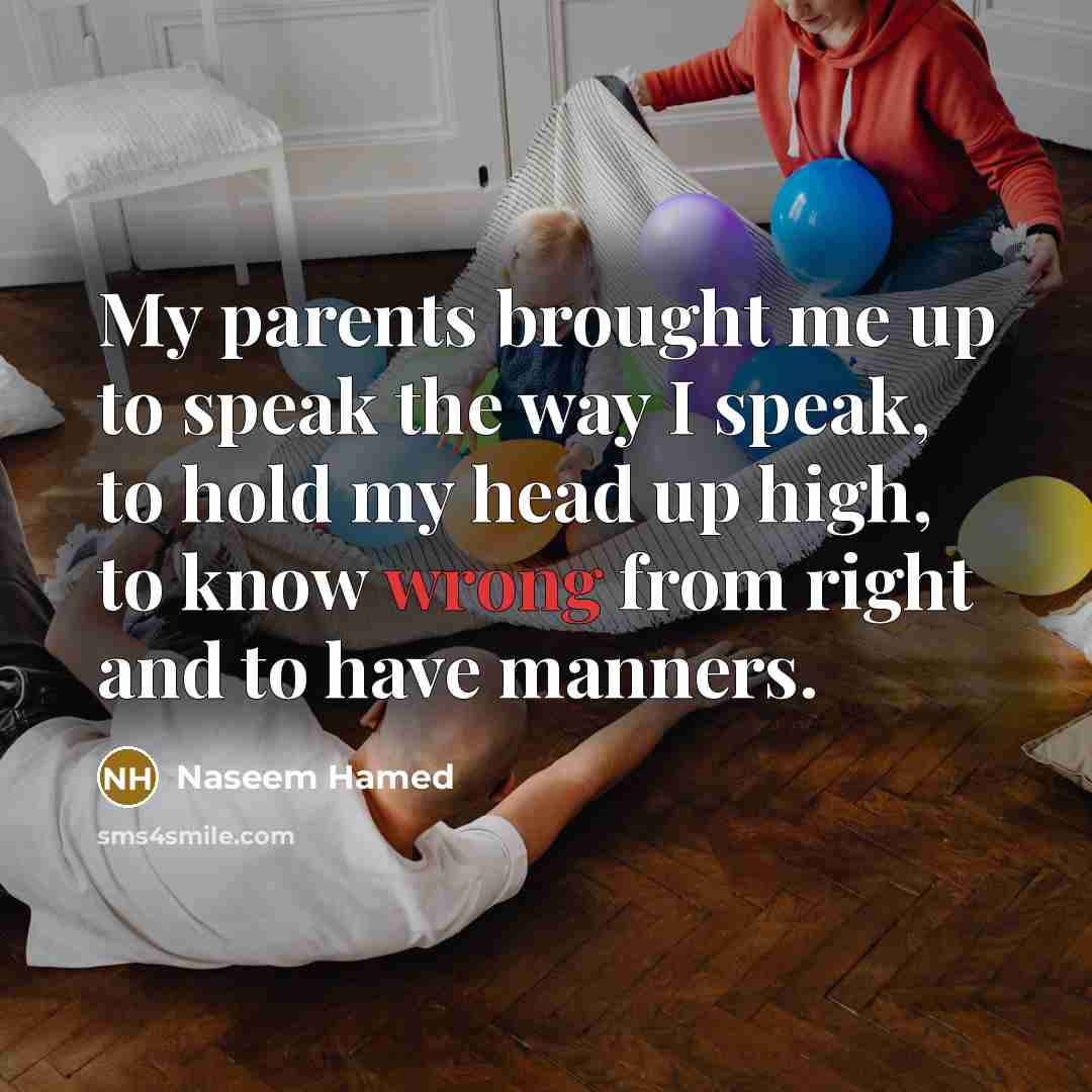 “My parents brought me up to speak the way I…” quote by Naseem Hamed