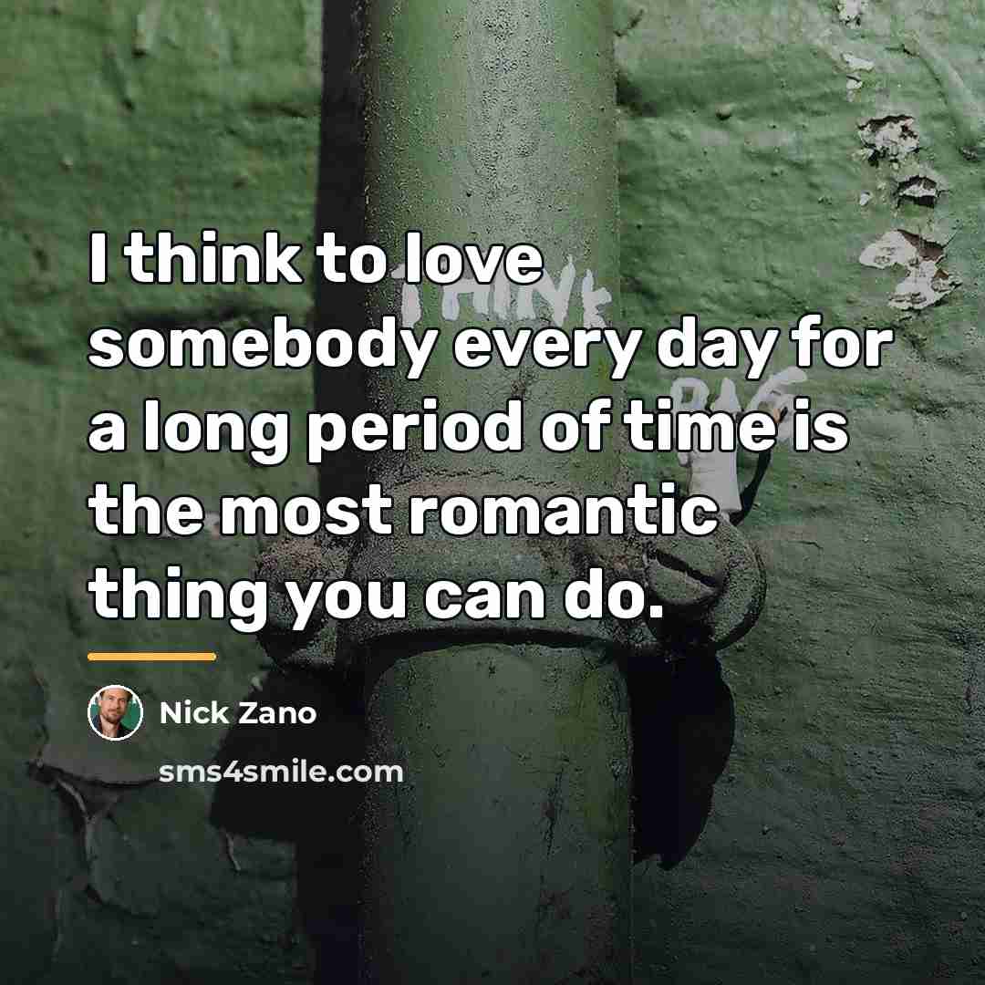 “I think to love somebody every day for a long…” quote by Nick Zano