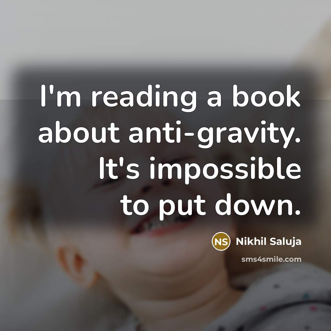 “I'm reading a book about anti-gravity. It's impossible to put…” quote by Nikhil Saluja