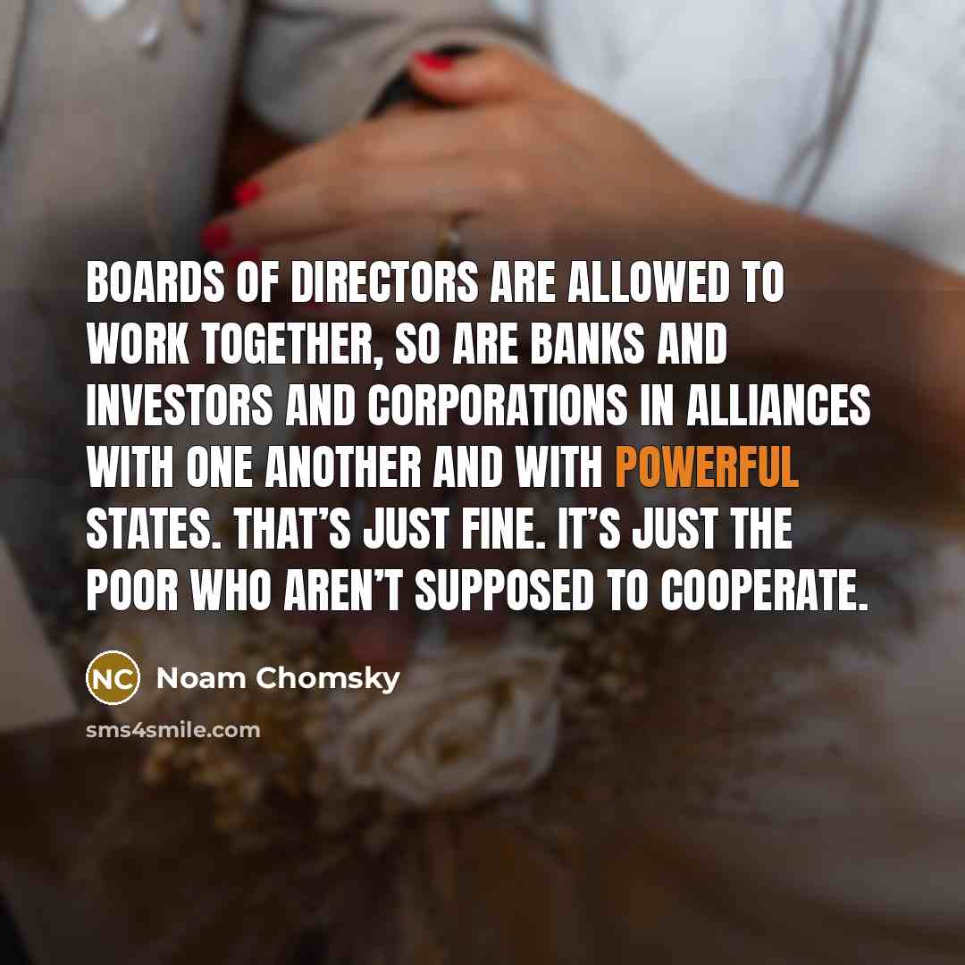 “Boards of directors are allowed to work together, so are…” quote by Noam Chomsky