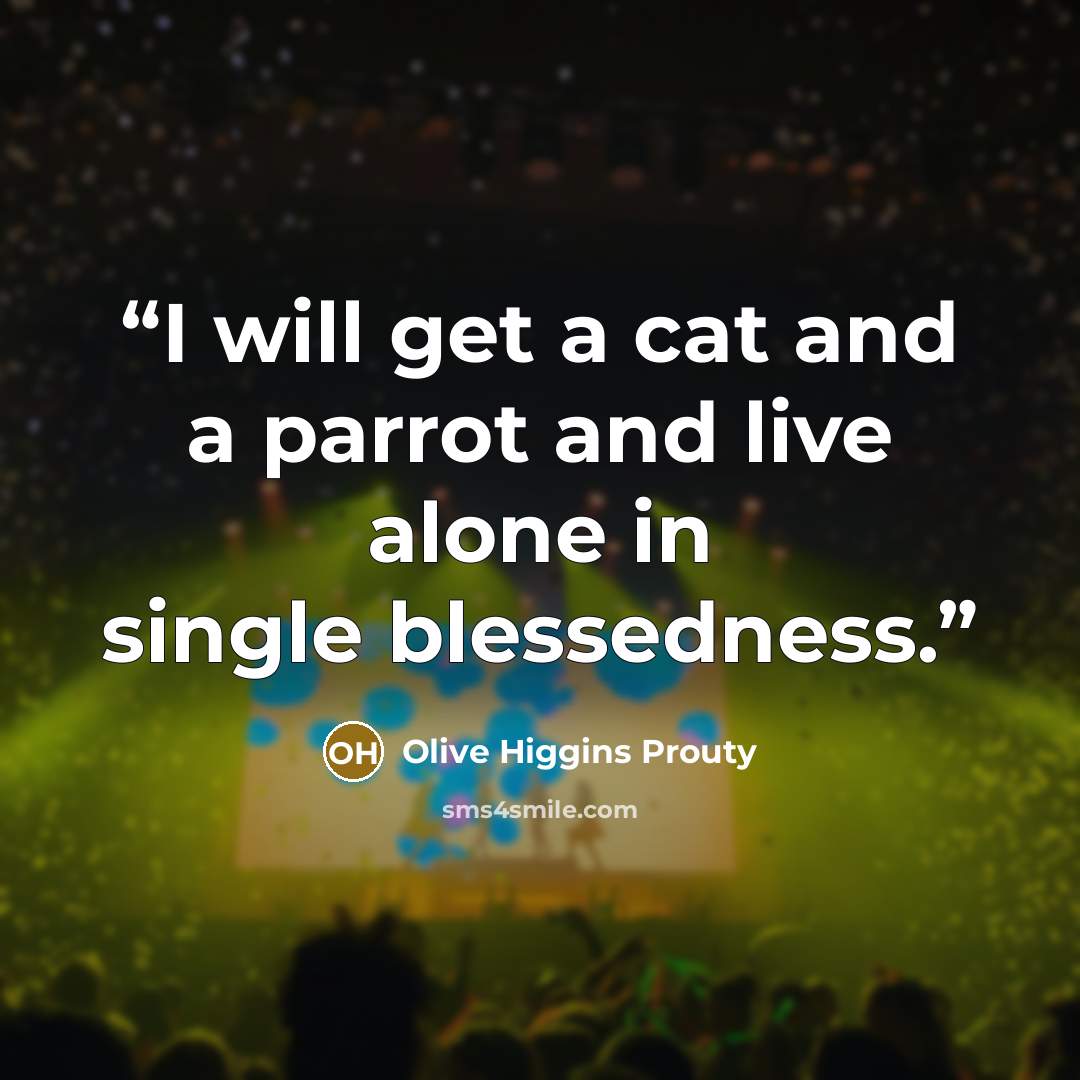 “I will get a cat and a parrot and live alone in single blessedness.” quote by Olive Higgins Prouty
