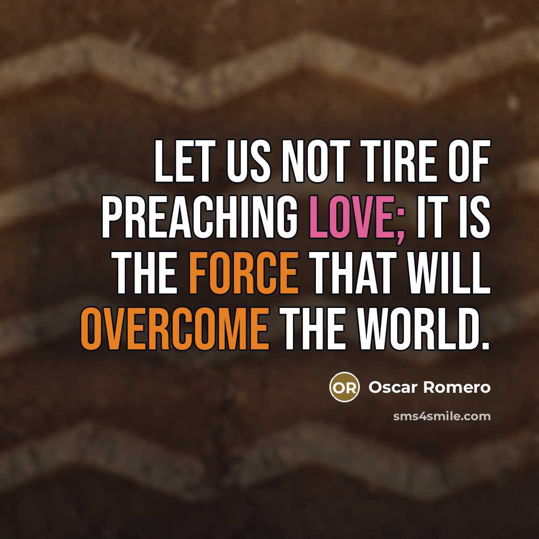 “Let us not tire of preaching love; it is the…” quote by Oscar Romero