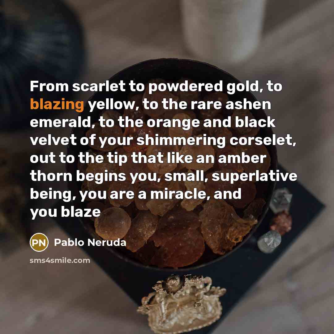 “From scarlet to powdered gold, to blazing yellow, to the…” quote by Pablo Neruda