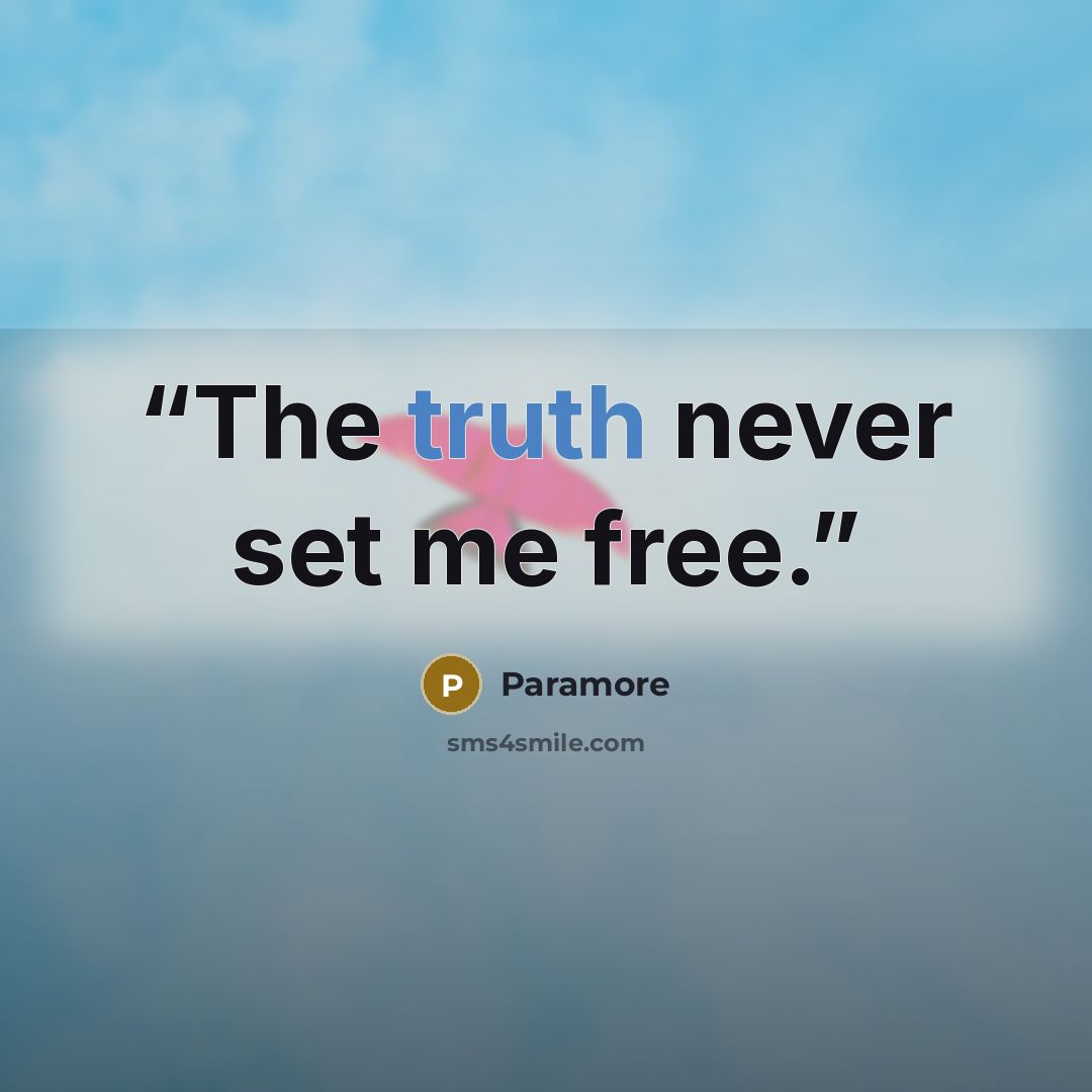 “The truth never set me free.” quote by Paramore