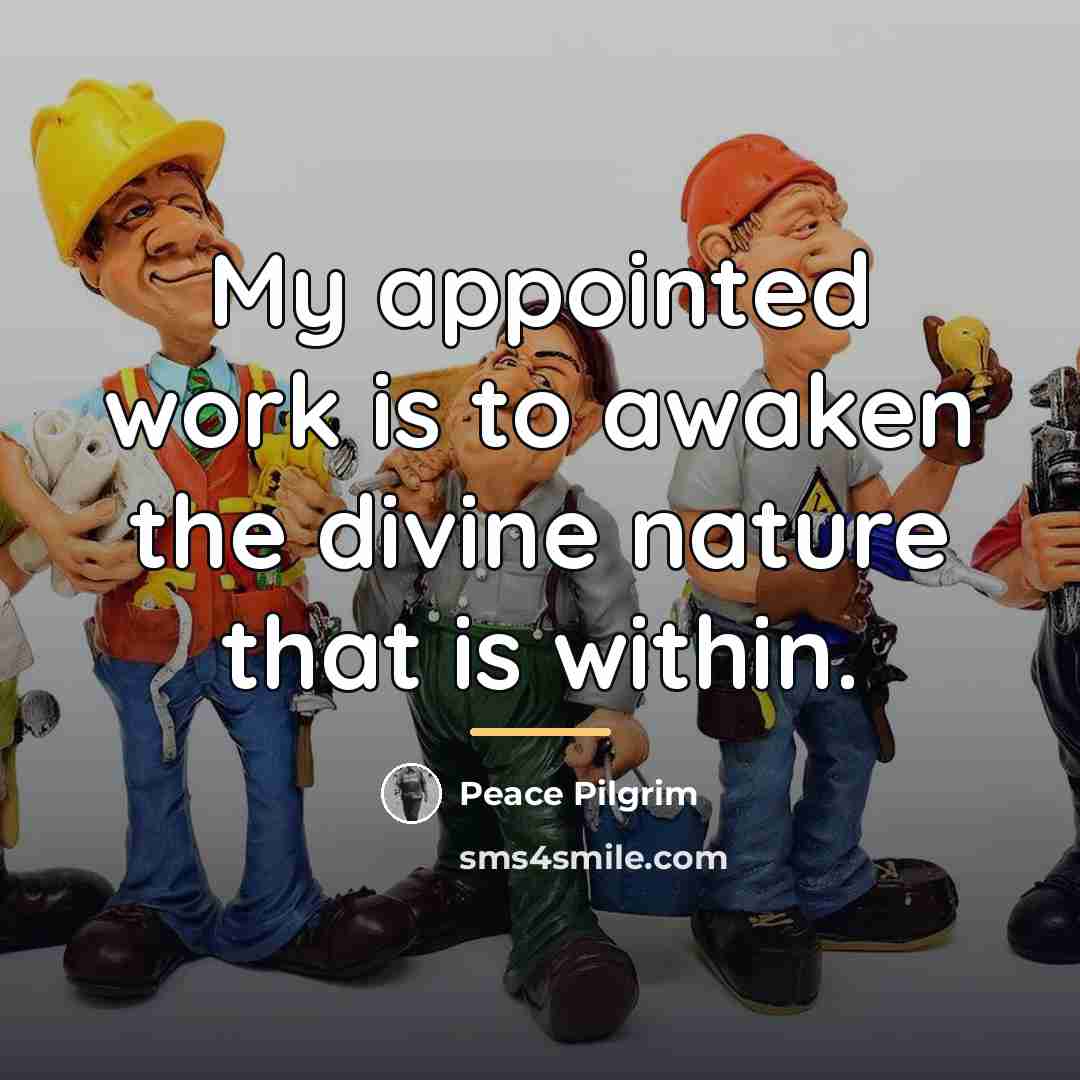 “My appointed work is to awaken the divine nature that…” quote by Peace Pilgrim