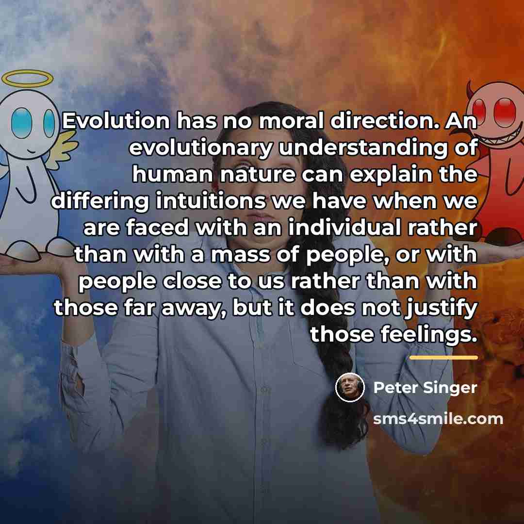 “Evolution has no moral direction. An evolutionary understanding of human…” quote by Peter Singer