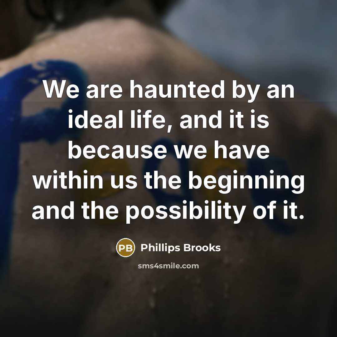 “We are haunted by an ideal life, and it is…” quote by Phillips Brooks