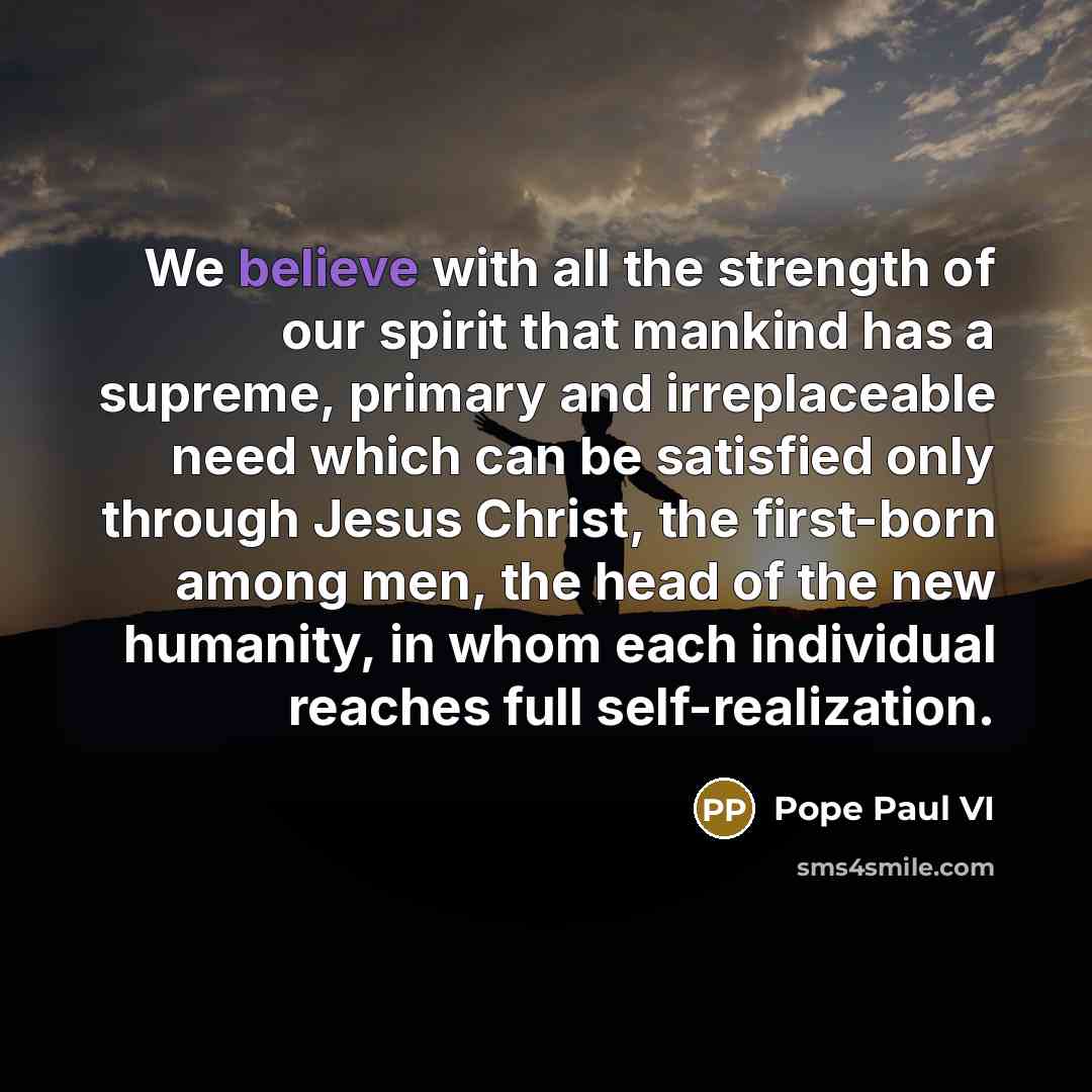 “We believe with all the strength of our spirit that…” quote by Pope Paul VI