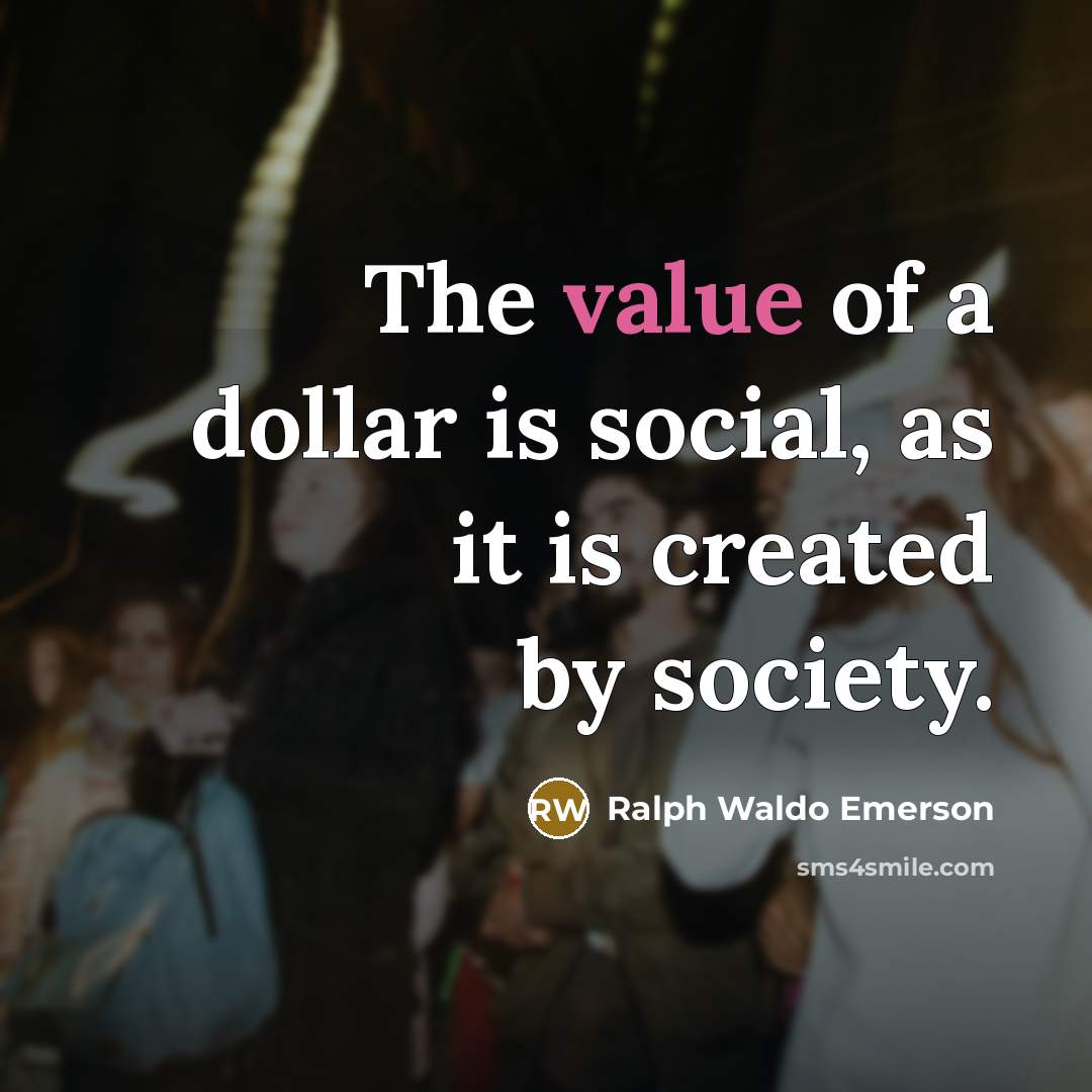 “The value of a dollar is social, as it is…” quote by Ralph Waldo Emerson