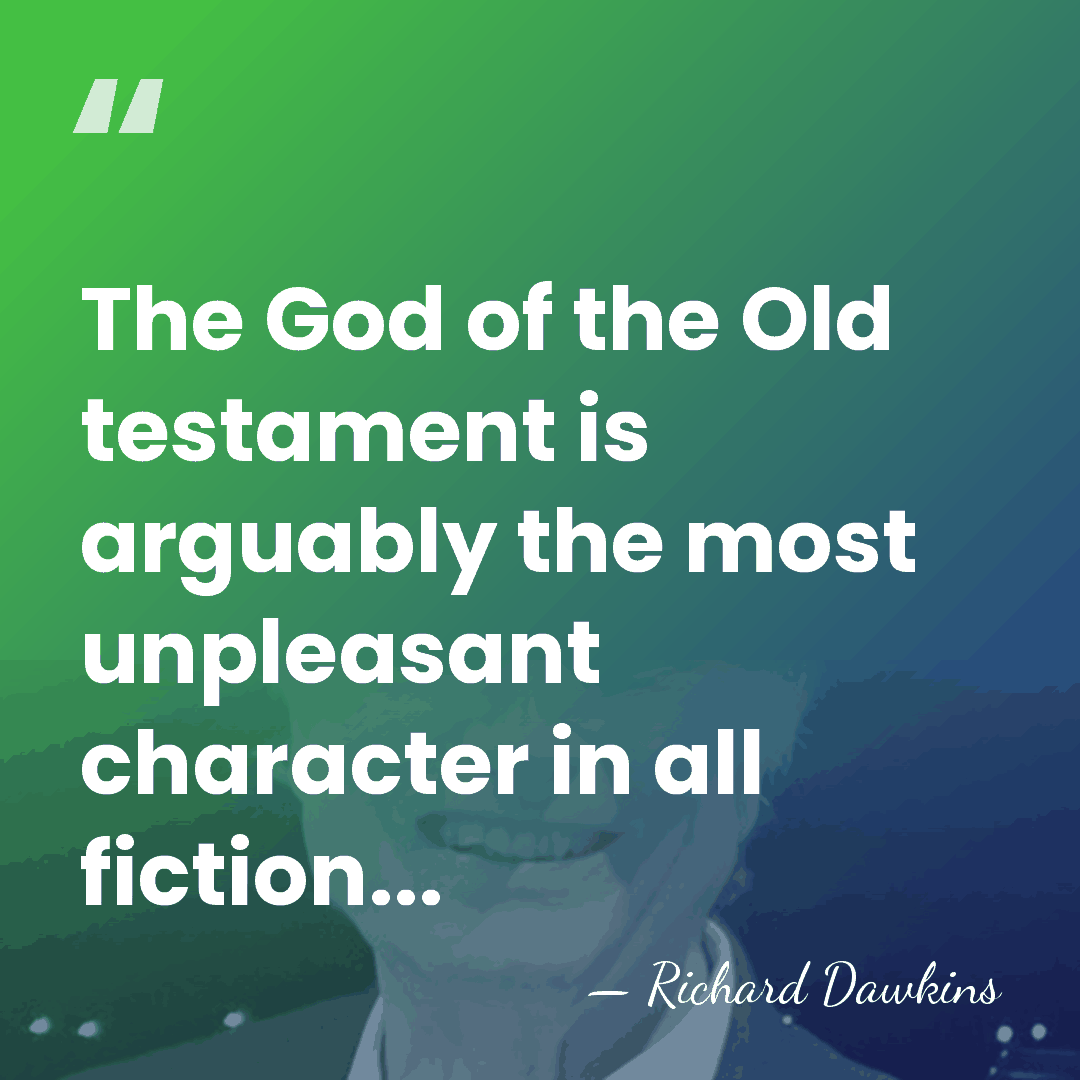 The God of the Old testament is arguably the most unpleasant character&hellip; - Richard Dawkins