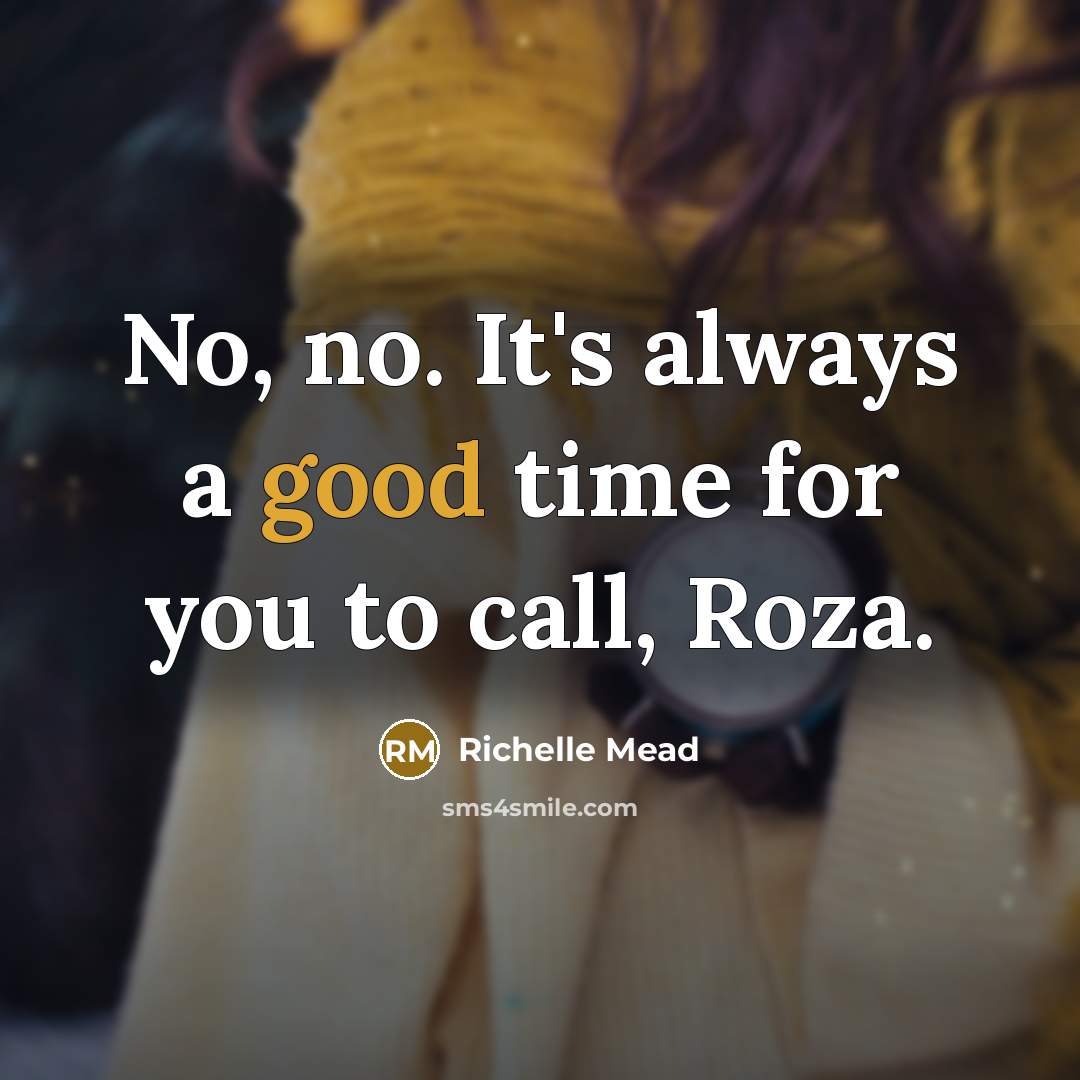 “No, no. It's always a good time for you to…” quote by Richelle Mead