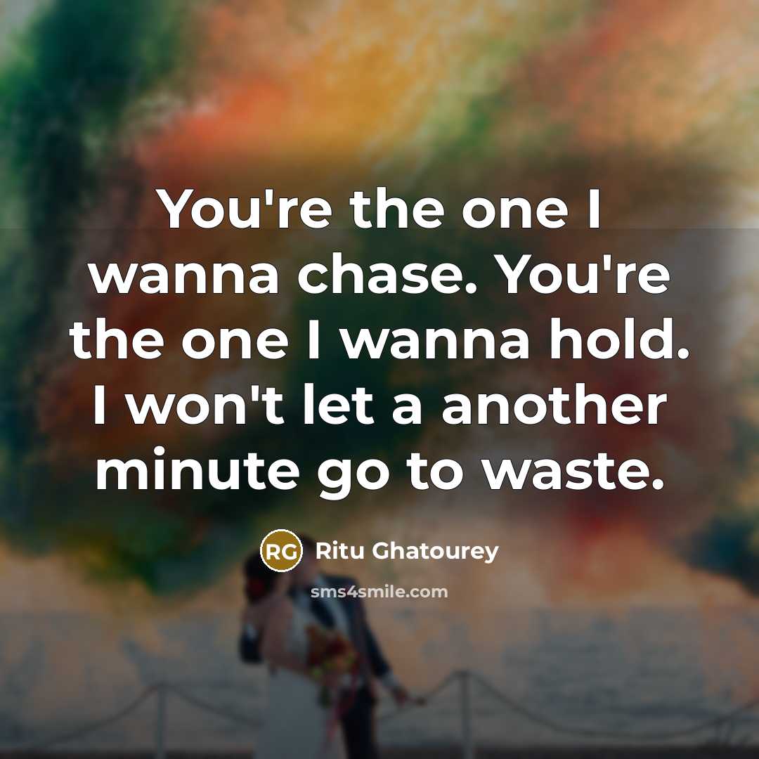 “You're the one I wanna chase. You're the one I…” quote by Ritu Ghatourey