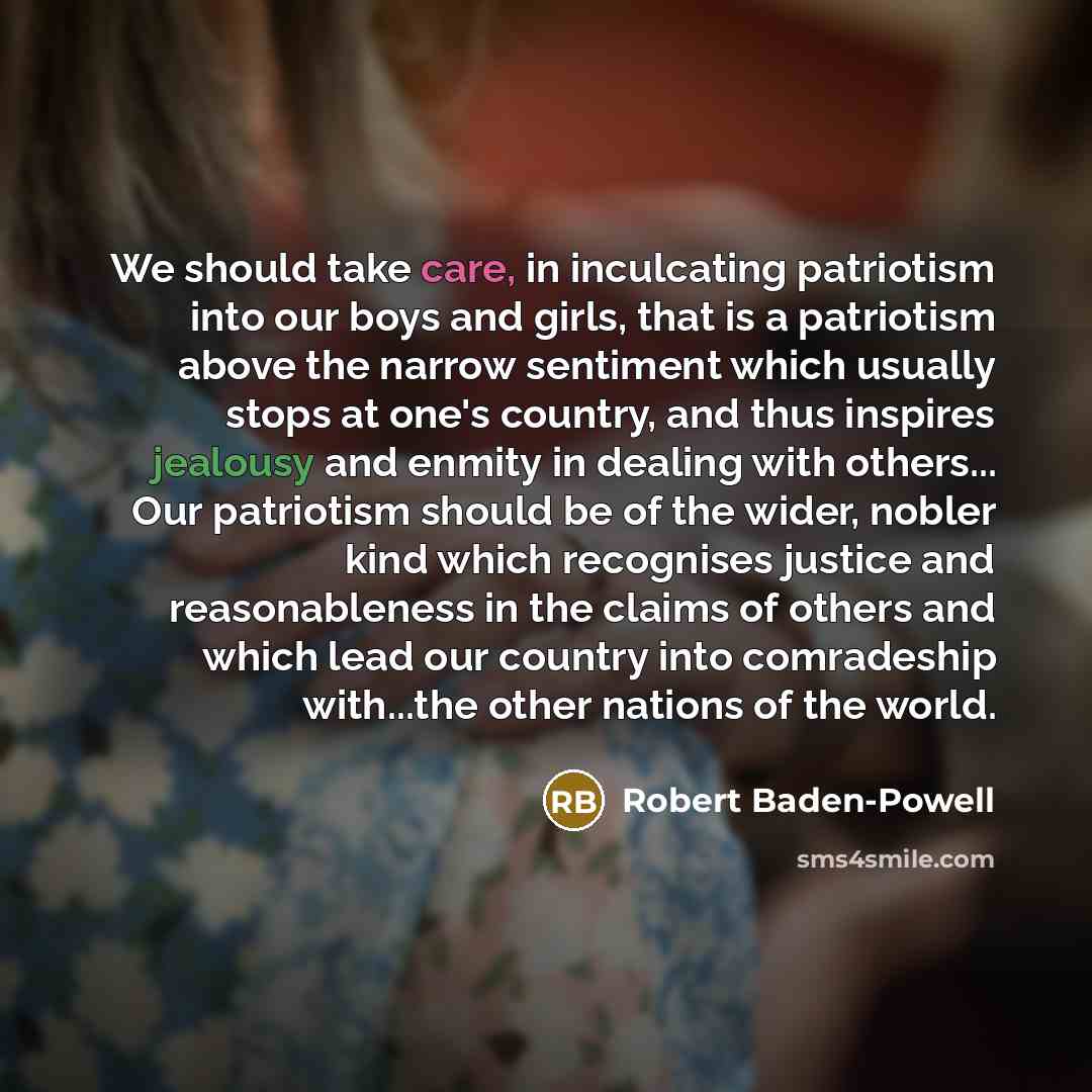 “We should take care, in inculcating patriotism into our boys…” quote by Robert Baden-Powell