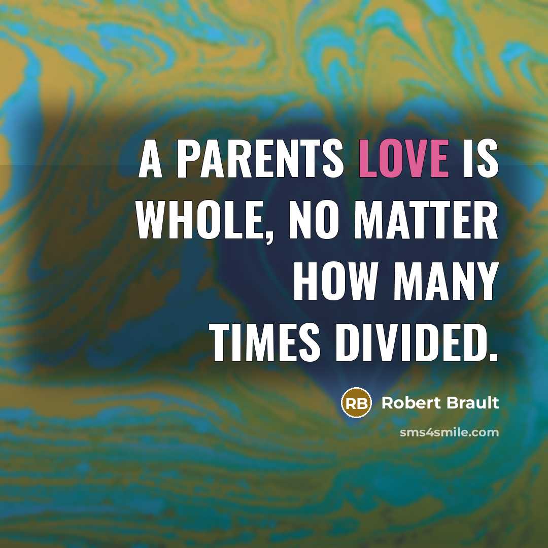 “A parents love is whole, no matter how many times…” quote by Robert Brault