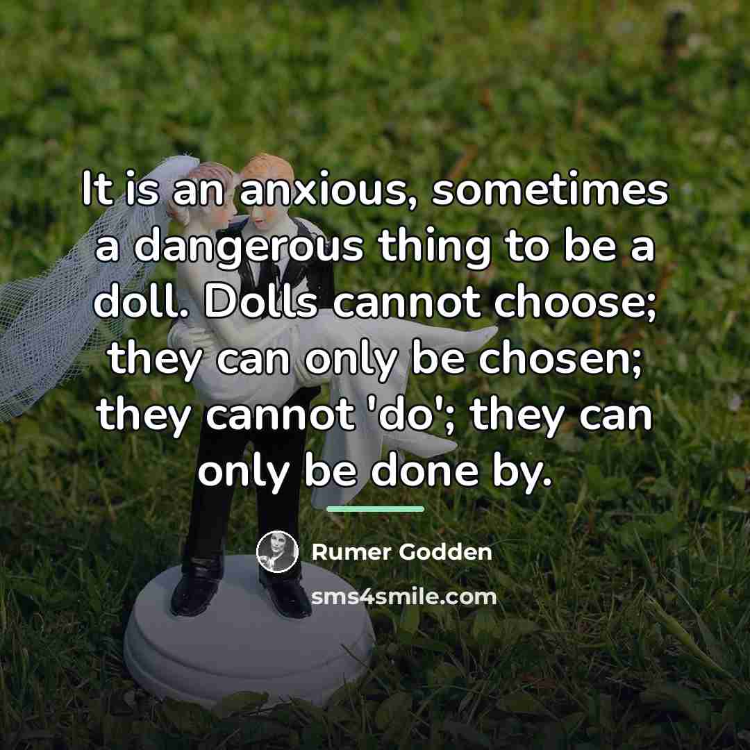 “It is an anxious, sometimes a dangerous thing to be…” quote by Rumer Godden