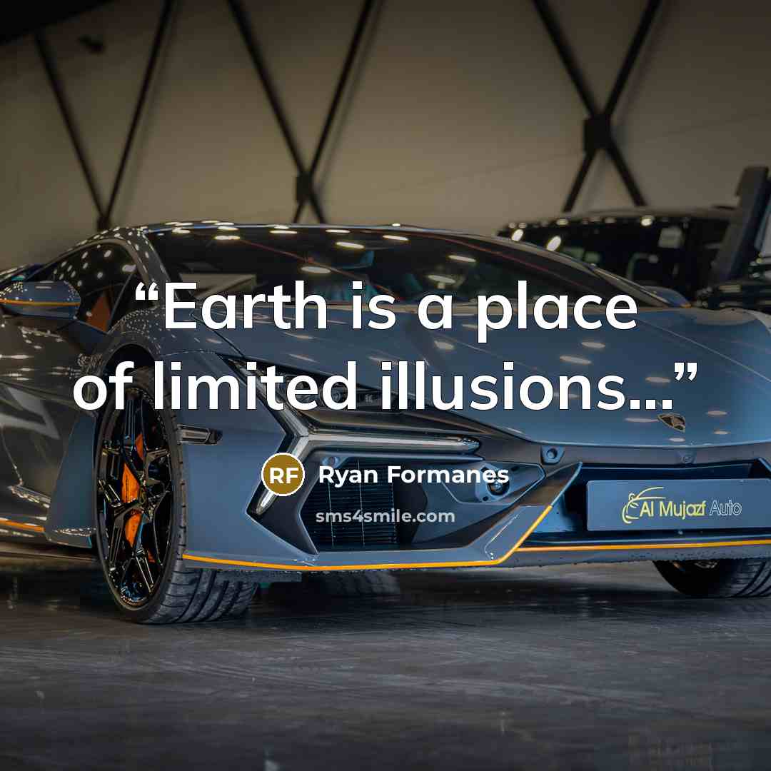 “Earth is a place of limited illusions...” quote by Ryan Formanes