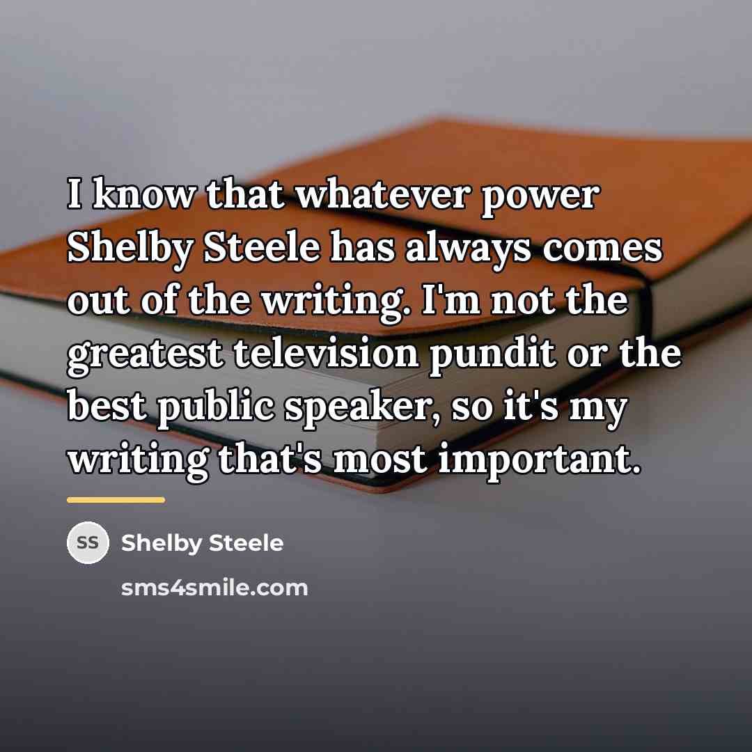 “I know that whatever power Shelby Steele has always comes…” quote by Shelby Steele