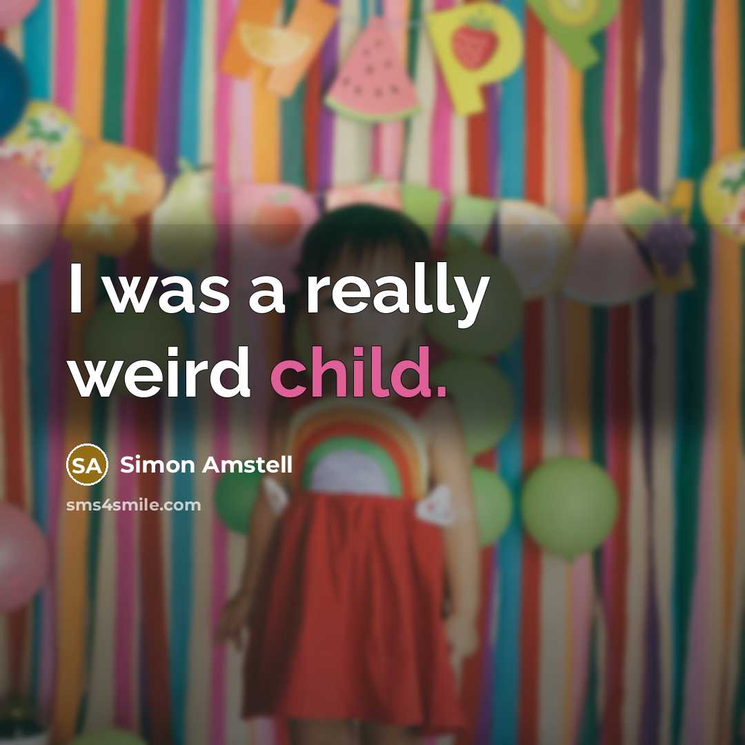 “I was a really weird child.…” quote by Simon Amstell