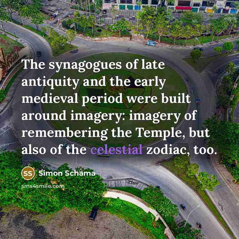 “The synagogues of late antiquity and the early medieval period…” quote by Simon Schama