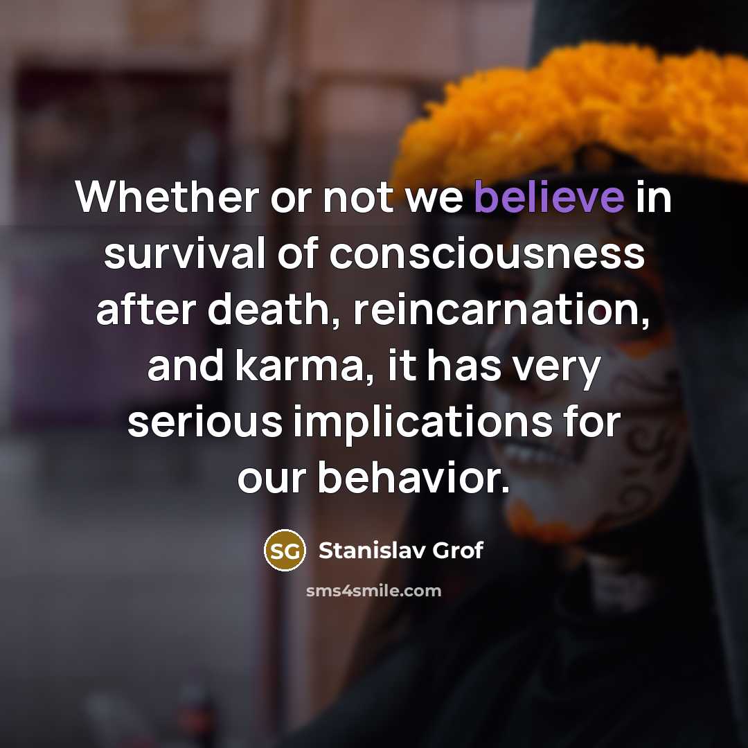 “Whether or not we believe in survival of consciousness after…” quote by Stanislav Grof