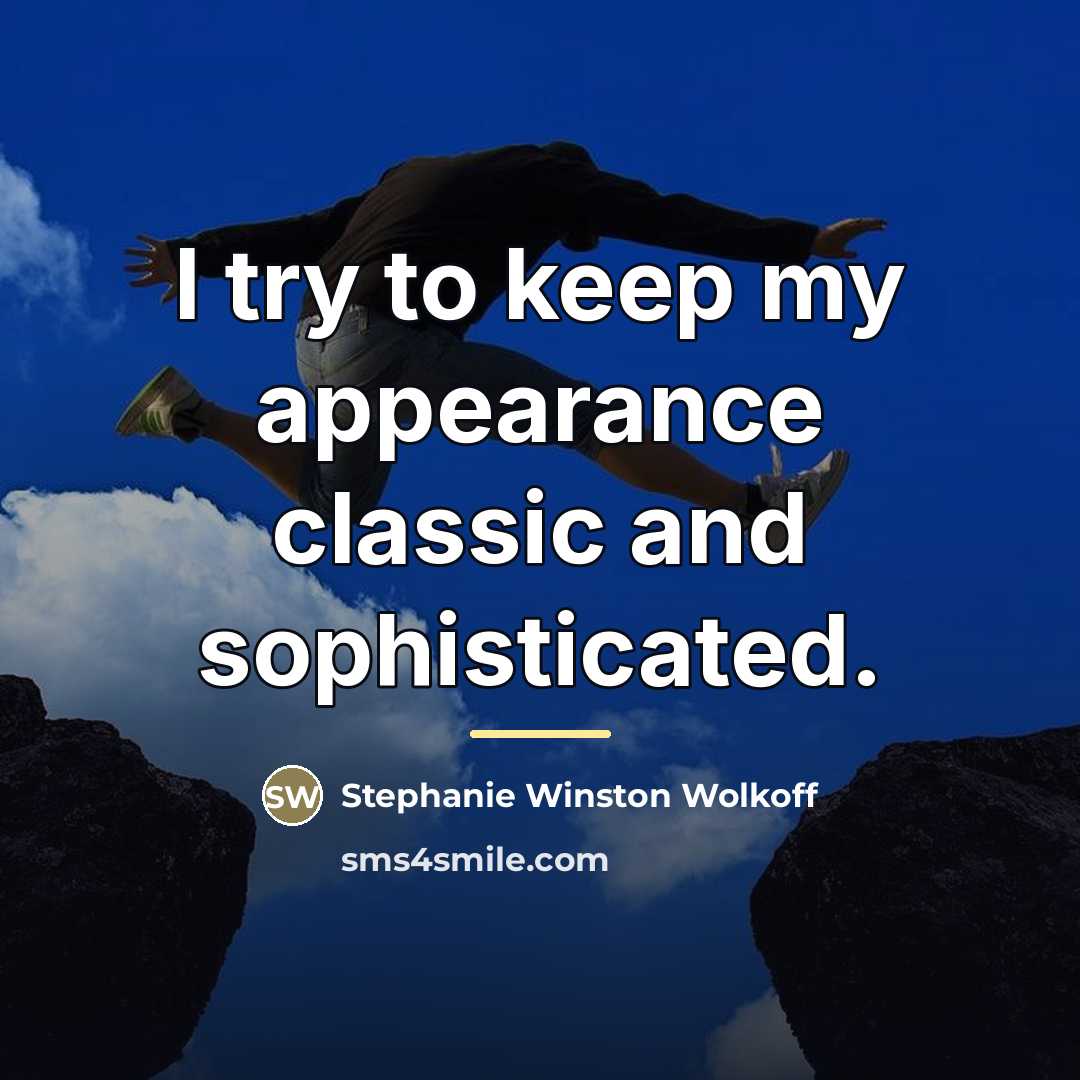 “I try to keep my appearance classic and sophisticated.…” quote by Stephanie Winston Wolkoff