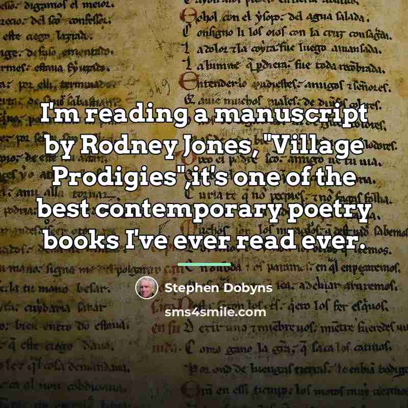“I'm reading a manuscript by Rodney Jones, "Village Prodigies",it's one…” quote by Stephen Dobyns