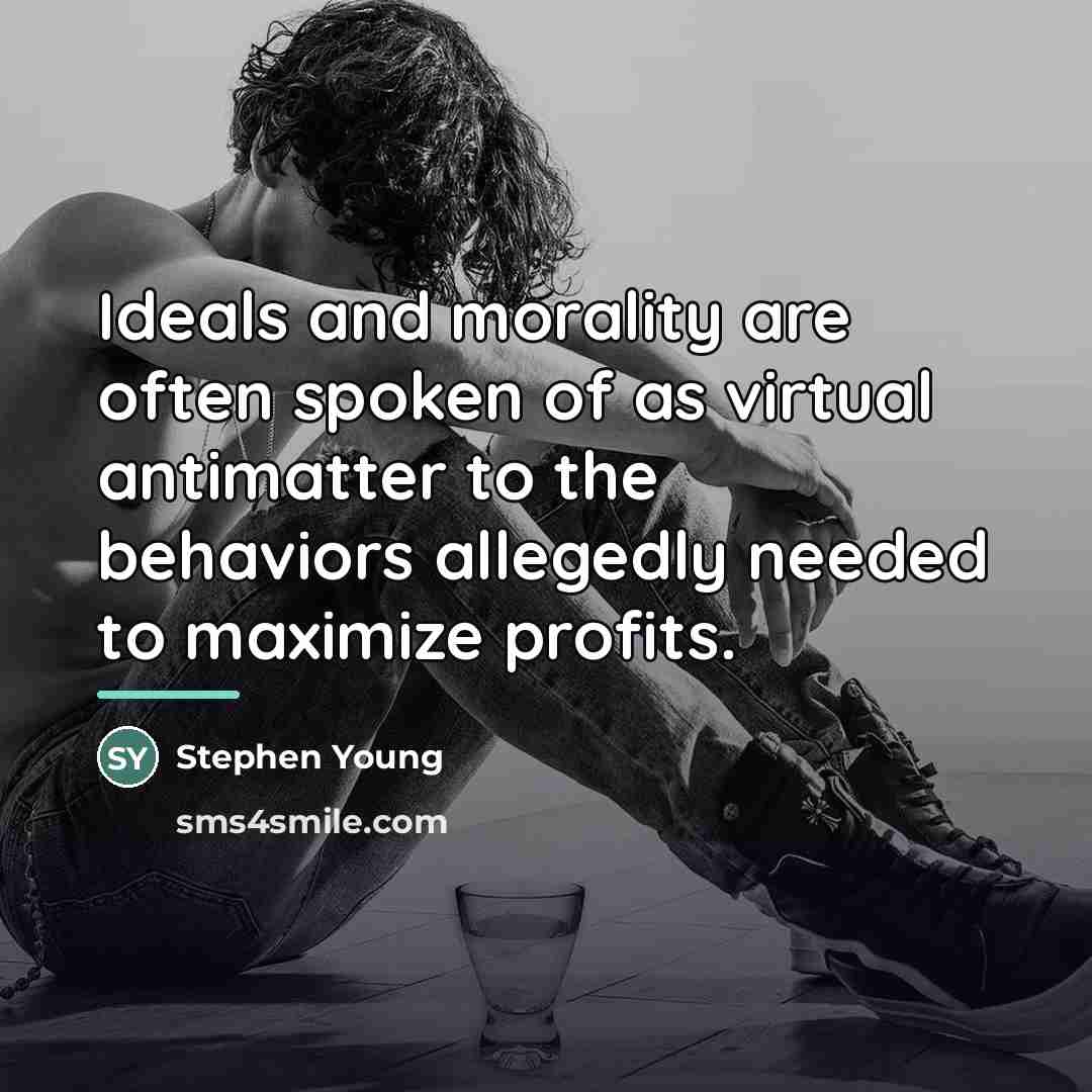 “Ideals and morality are often spoken of as virtual antimatter…” quote by Stephen Young
