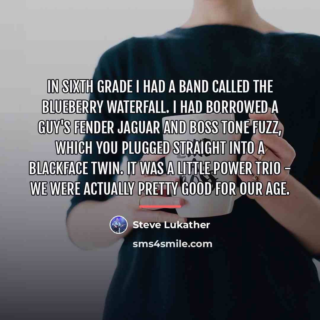 “In sixth grade I had a band called The Blueberry…” quote by Steve Lukather