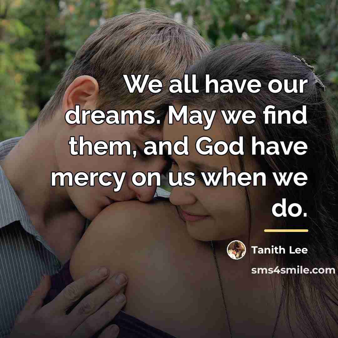 “We all have our dreams. May we find them, and…” quote by Tanith Lee