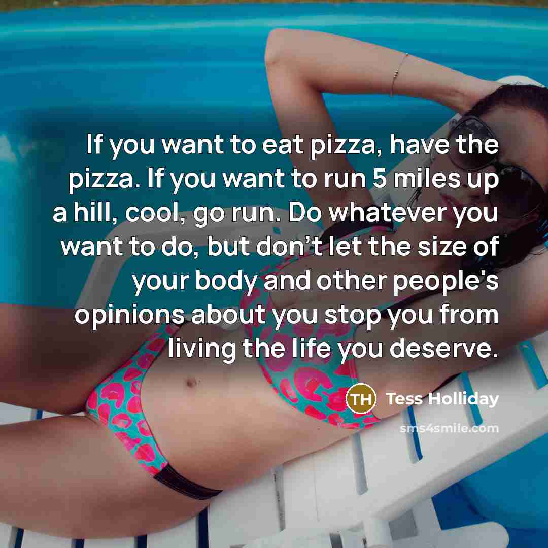 “If you want to eat pizza, have the pizza. If…” quote by Tess Holliday