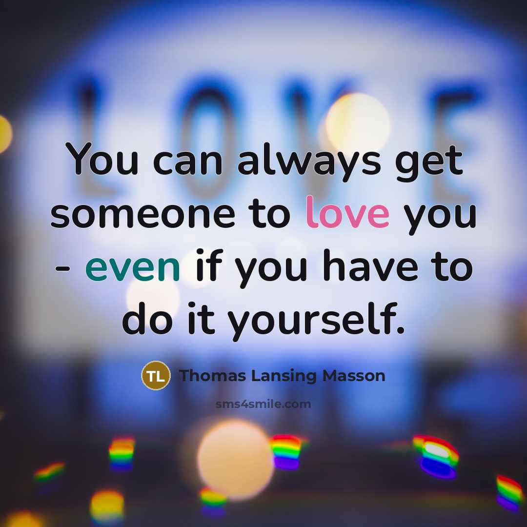 “You can always get someone to love you - even…” quote by Thomas Lansing Masson