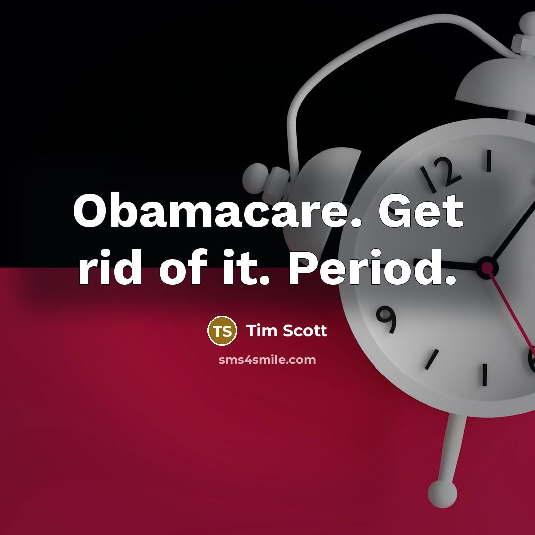 “Obamacare. Get rid of it. Period.…” quote by Tim Scott