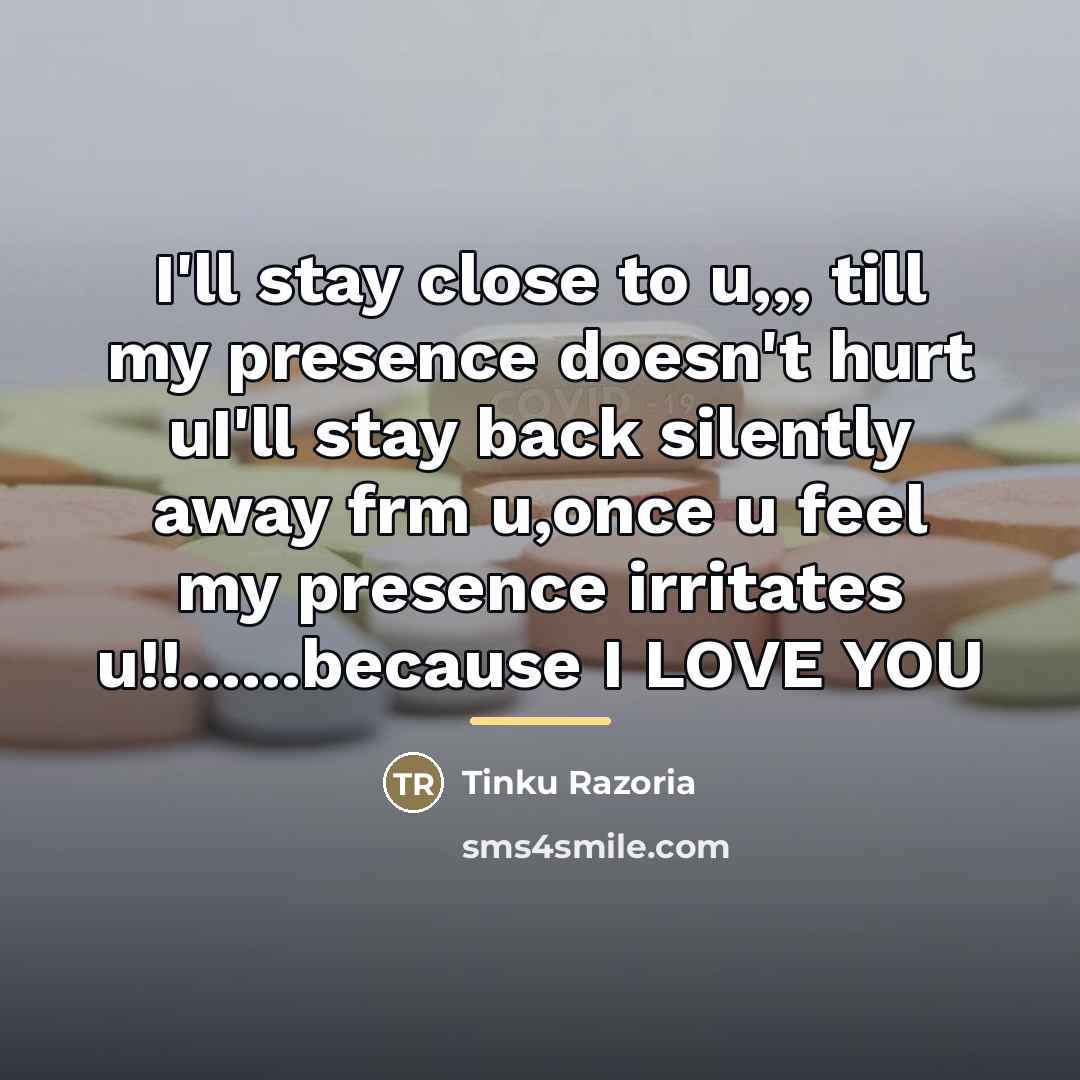 “I'll stay close to u,,, till my presence doesn't hurt…” quote by Tinku Razoria