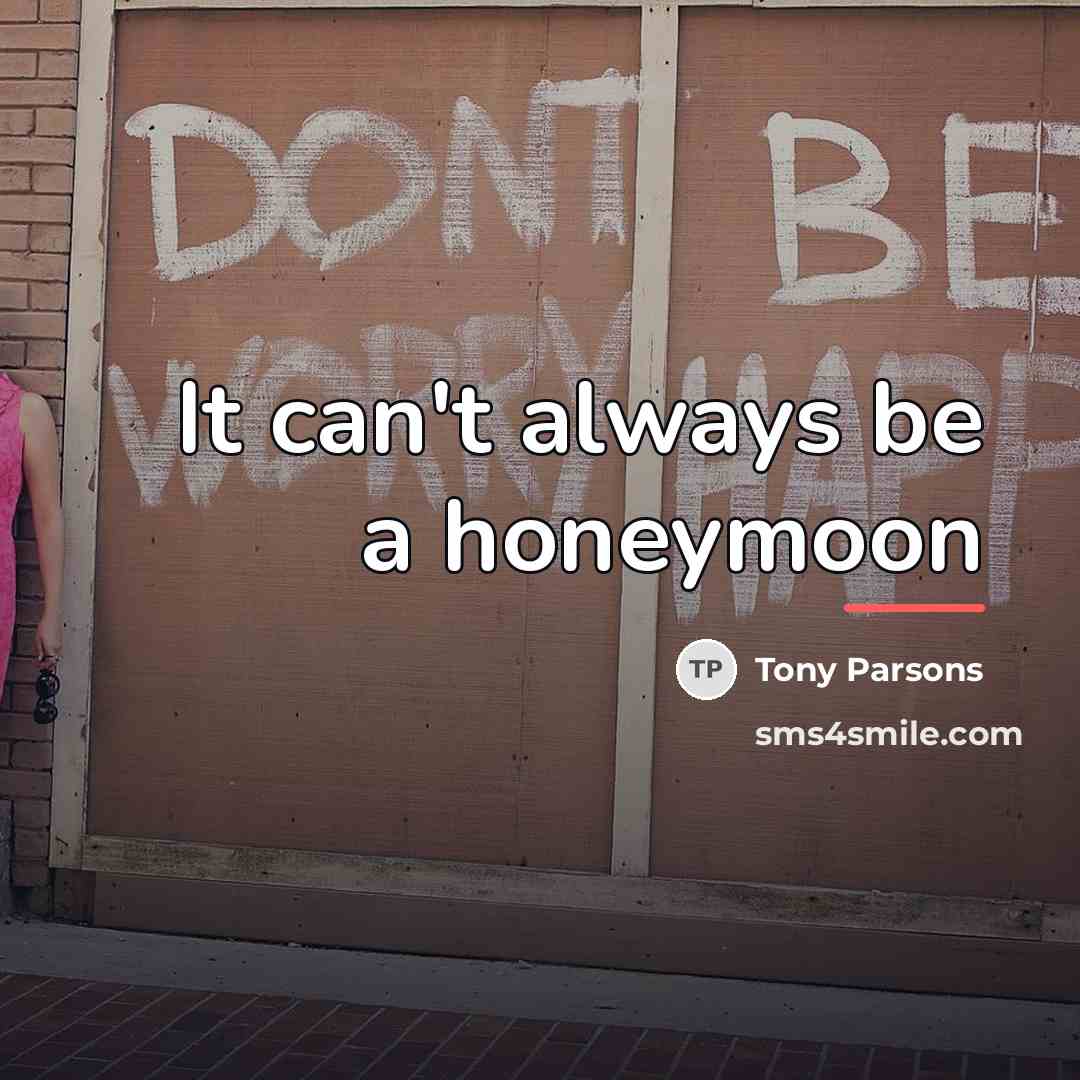 “It can't always be a honeymoon…” quote by Tony Parsons