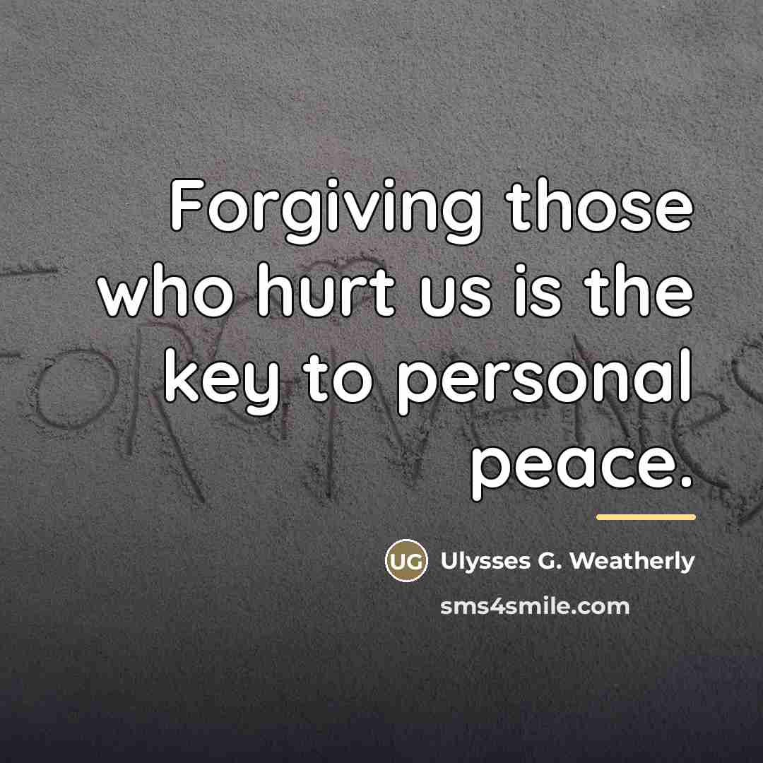 “Forgiving those who hurt us is the key to personal…” quote by Ulysses G. Weatherly
