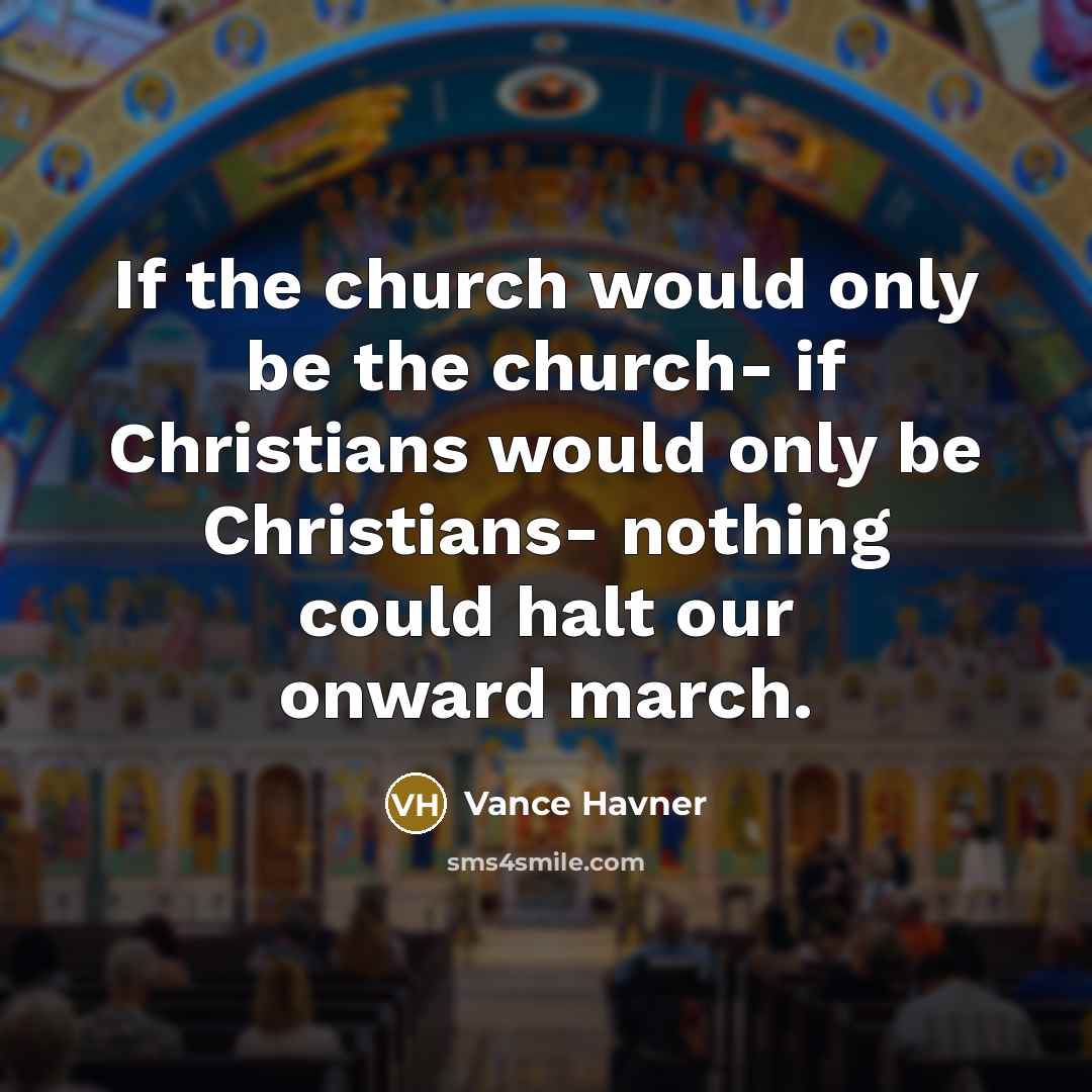 “If the church would only be the church- if Christians…” quote by Vance Havner