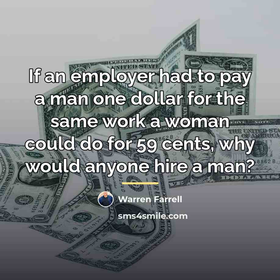 “If an employer had to pay a man one dollar…” quote by Warren Farrell