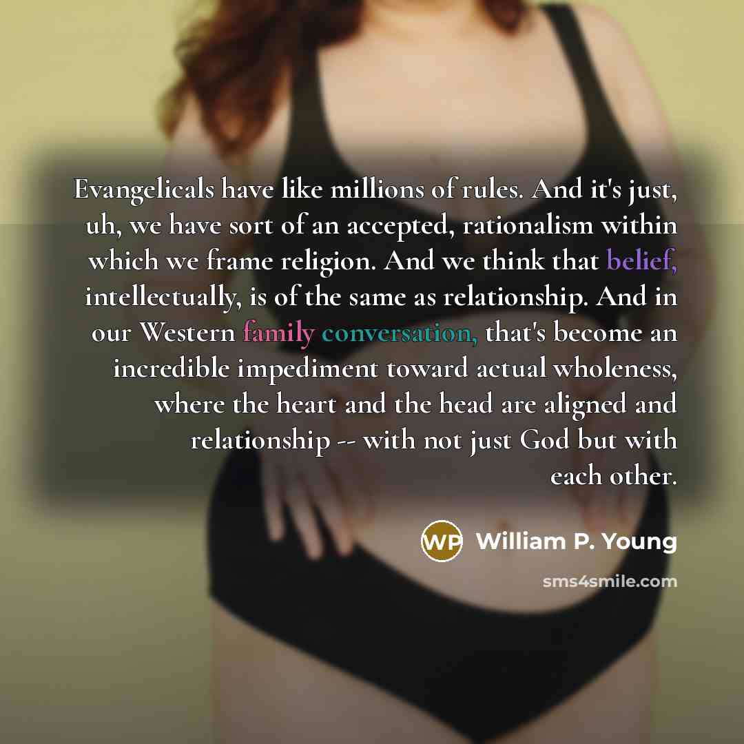 “Evangelicals have like millions of rules. And it's just, uh,…” quote by William P. Young