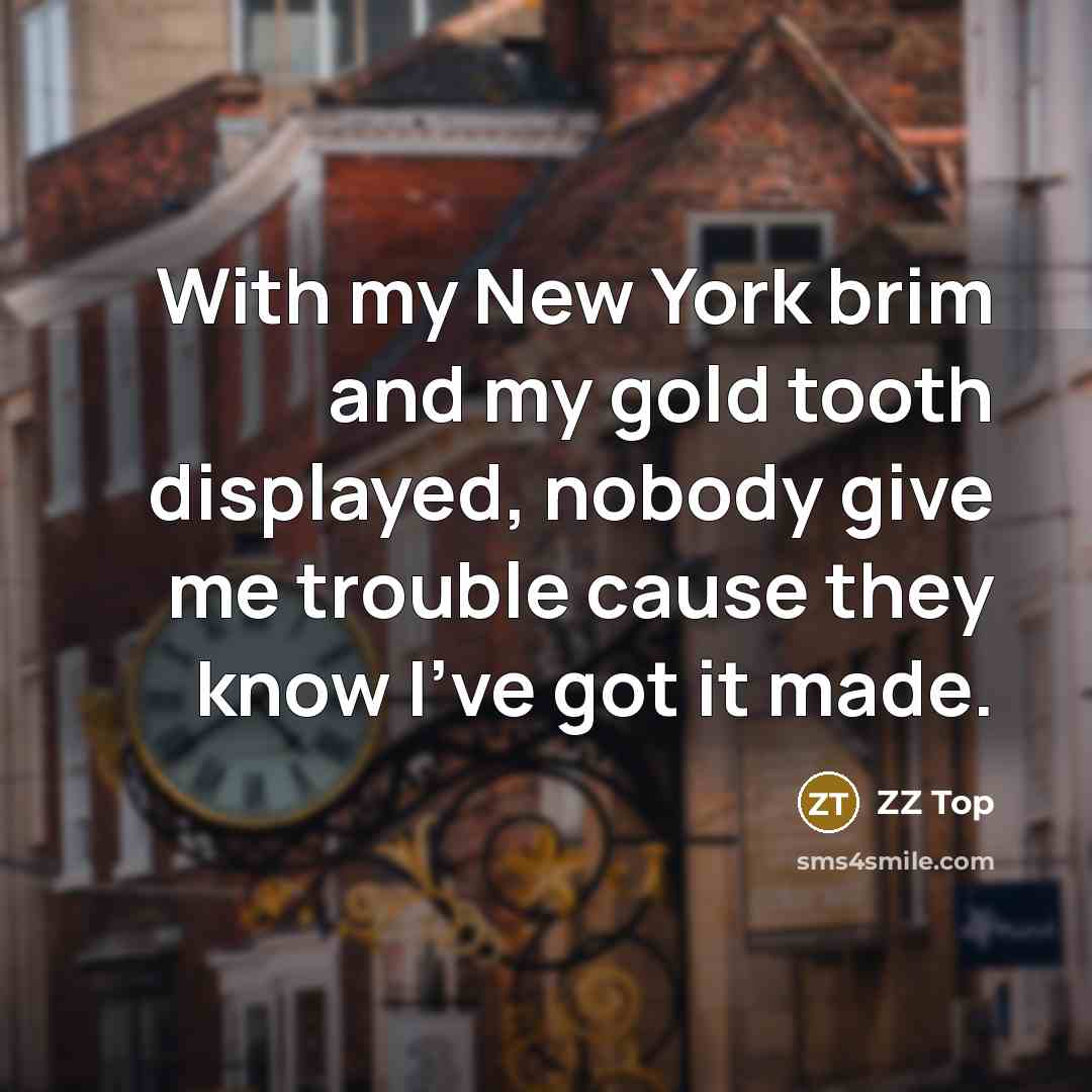 “With my New York brim and my gold tooth displayed,…” quote by ZZ Top