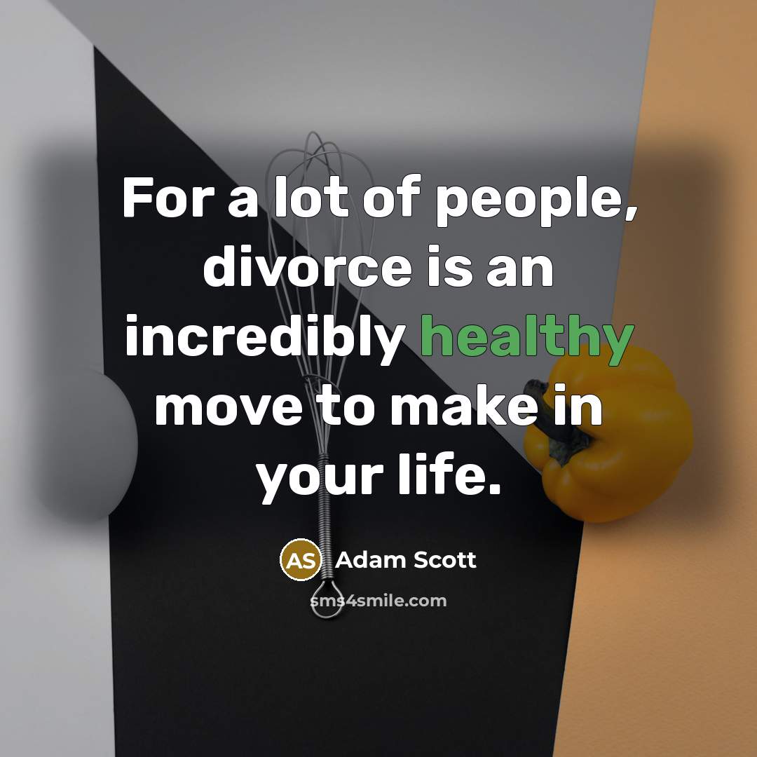 “For a lot of people, divorce is an incredibly healthy…” quote by Adam Scott
