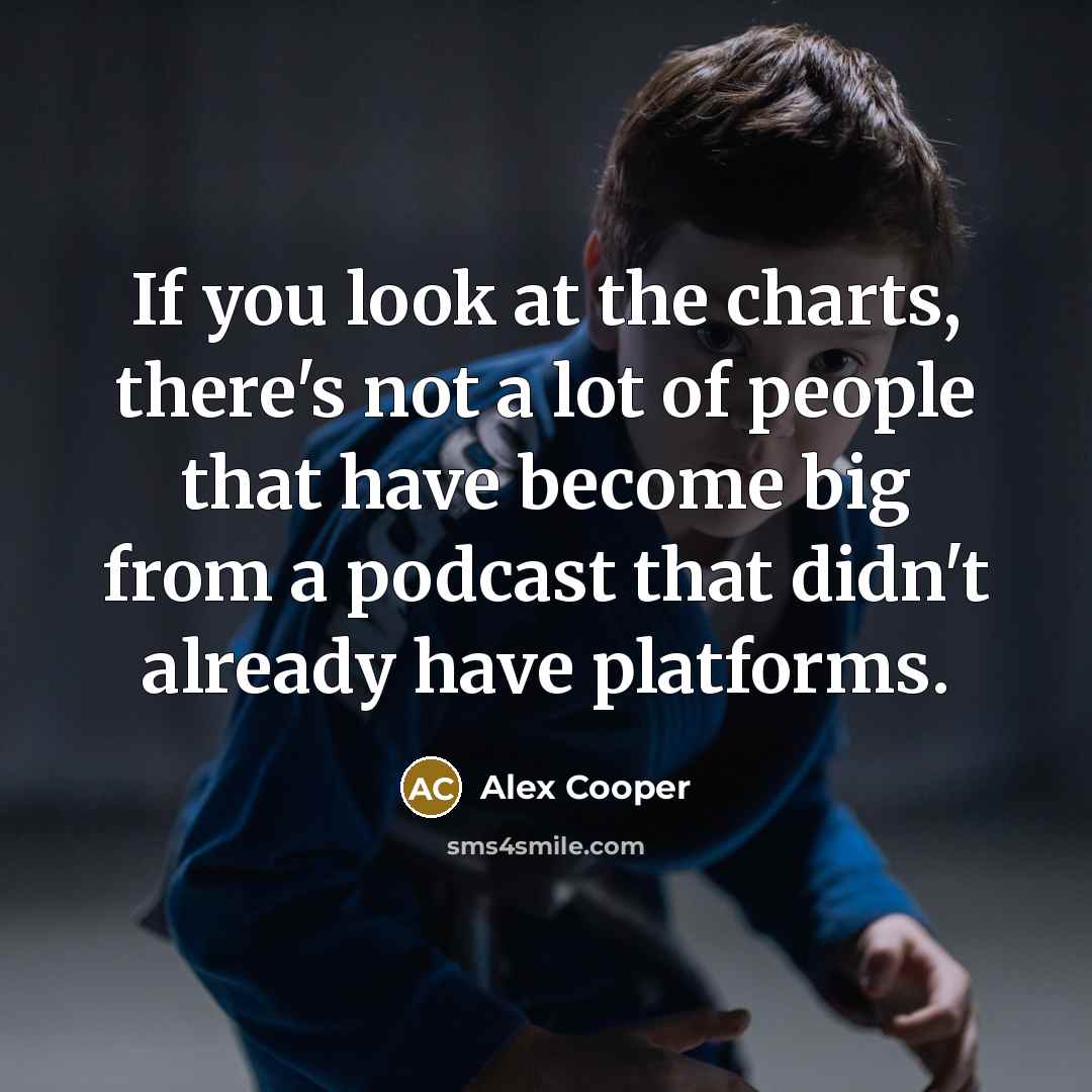 “If you look at the charts, there's not a lot…” quote by Alex Cooper