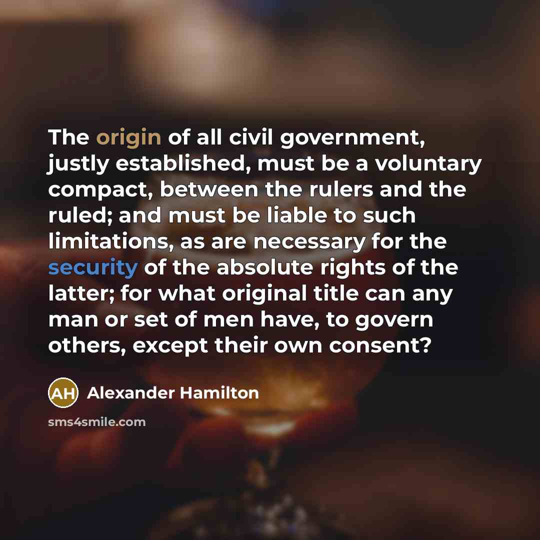 “The origin of all civil government, justly established, must be…” quote by Alexander Hamilton