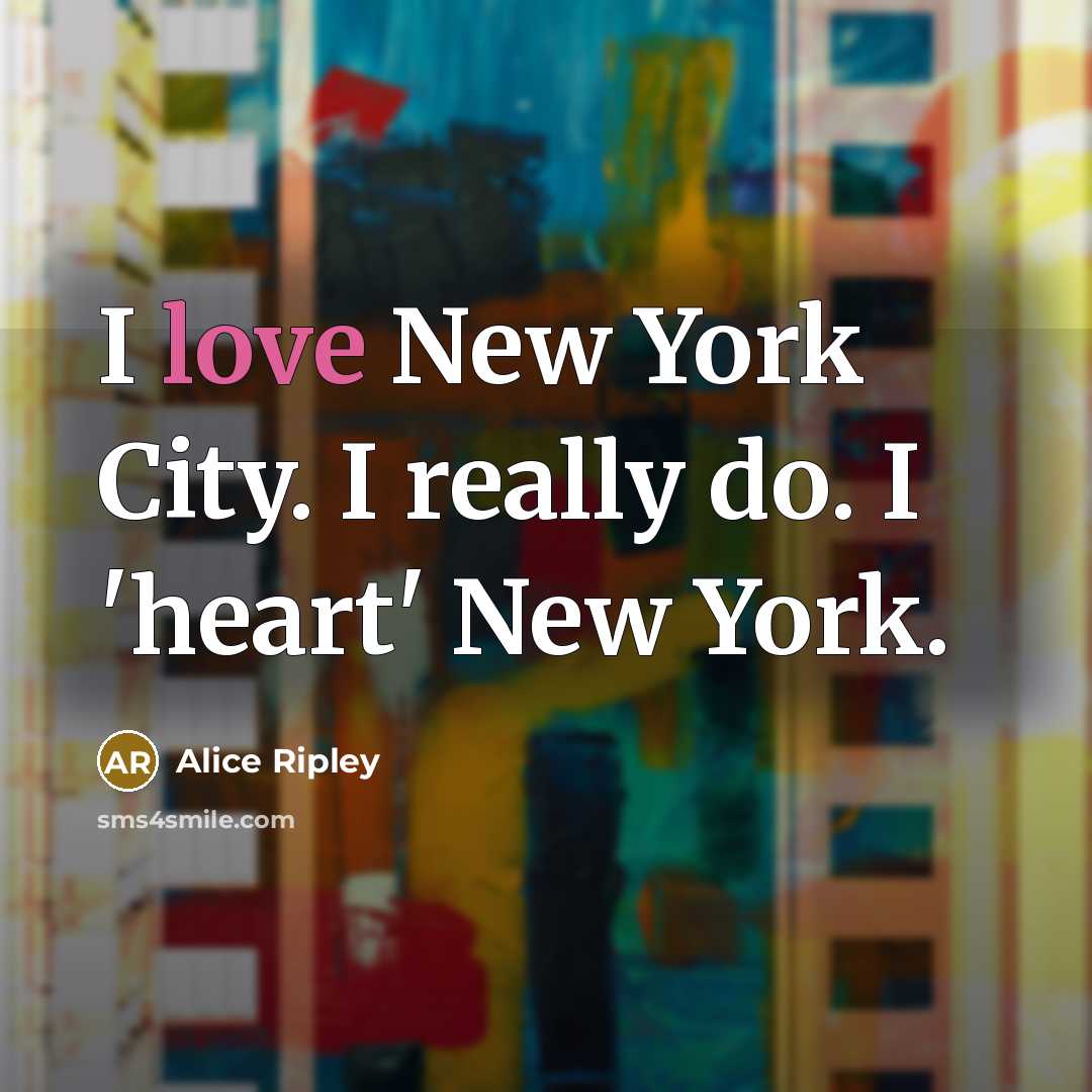 “I love New York City. I really do. I 'heart'…” quote by Alice Ripley